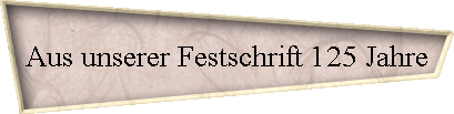 Aus unserer Festschrift 125 Jahre